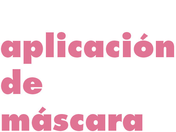 APLICACIÓN DE MÁSCARA