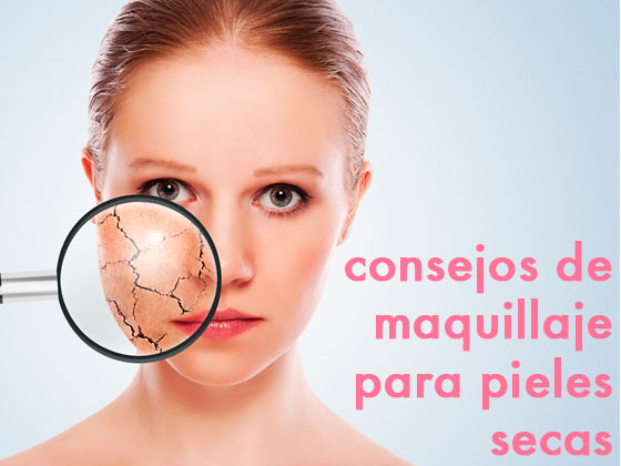 Consejos de maquillaje para pieles secas